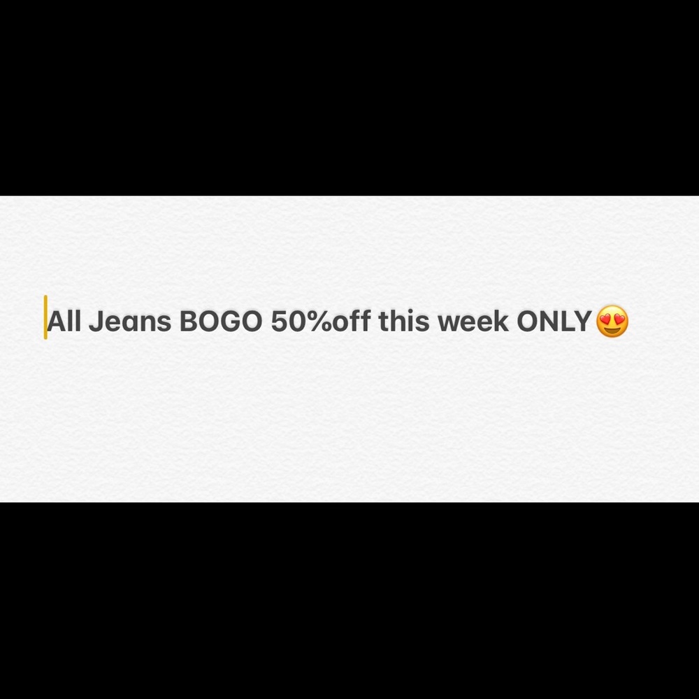 This week ONLY all jeans BOGO 50% off!!!